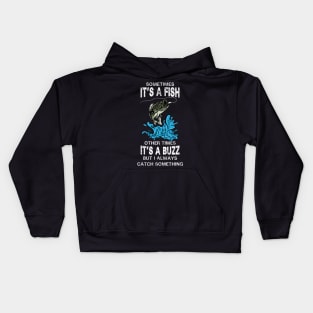 Sometimes It's A Fish Other times It's A Buzz But I Always Catch Something Kids Hoodie